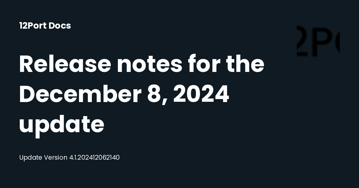 Release notes for the December 8, 2024 update | 12Port Docs