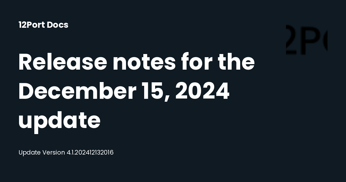 Release notes for the December 15, 2024 update | 12Port Docs