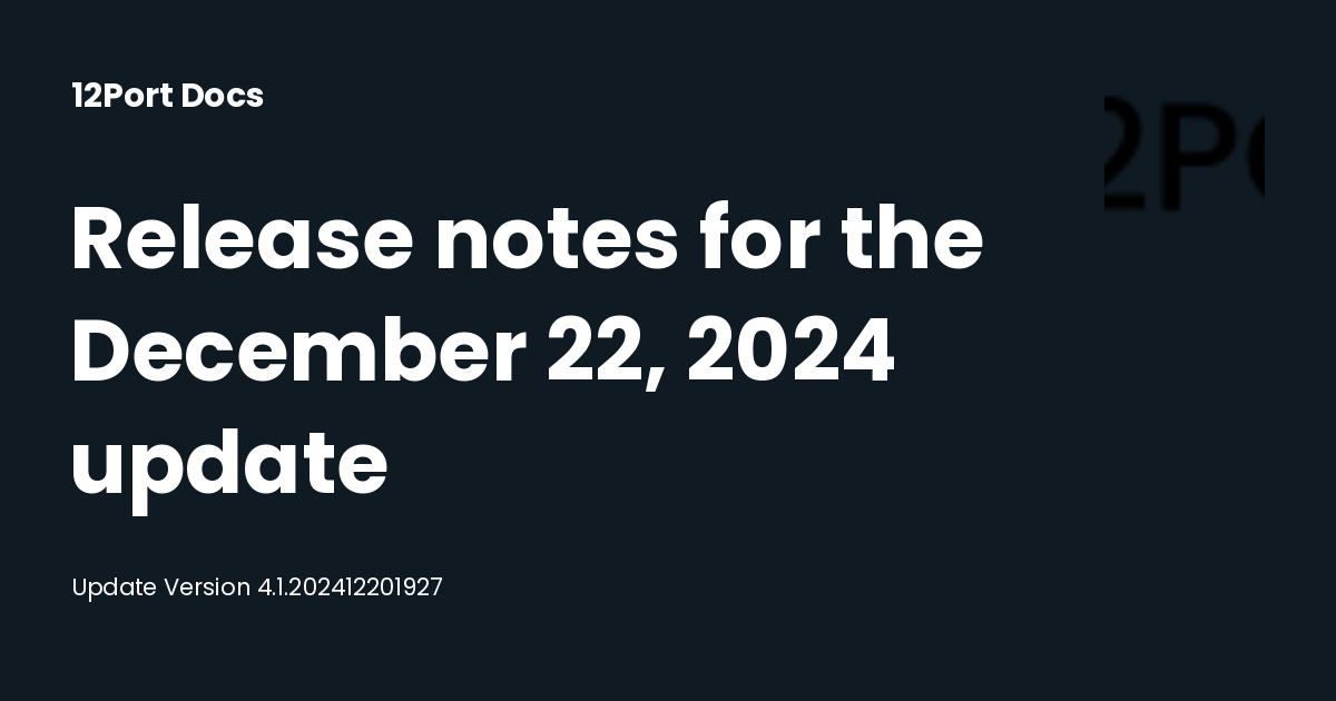 Release notes for the December 22, 2024 update | 12Port Docs