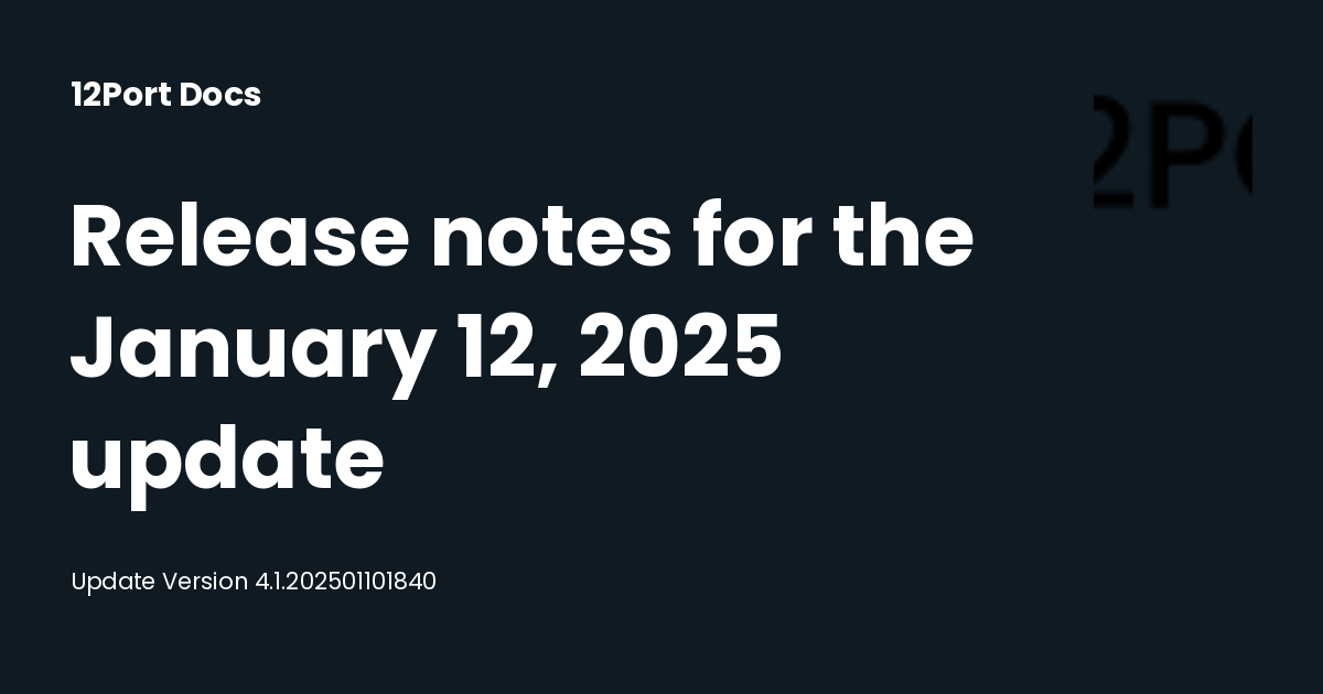Release notes for the January 12, 2025 update - 12Port Documentation