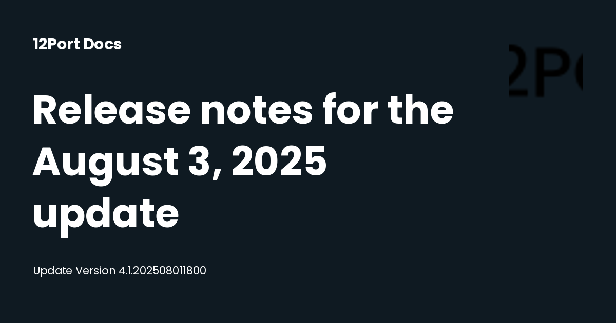 Release notes for the August 3, 2025 update | 12Port Docs