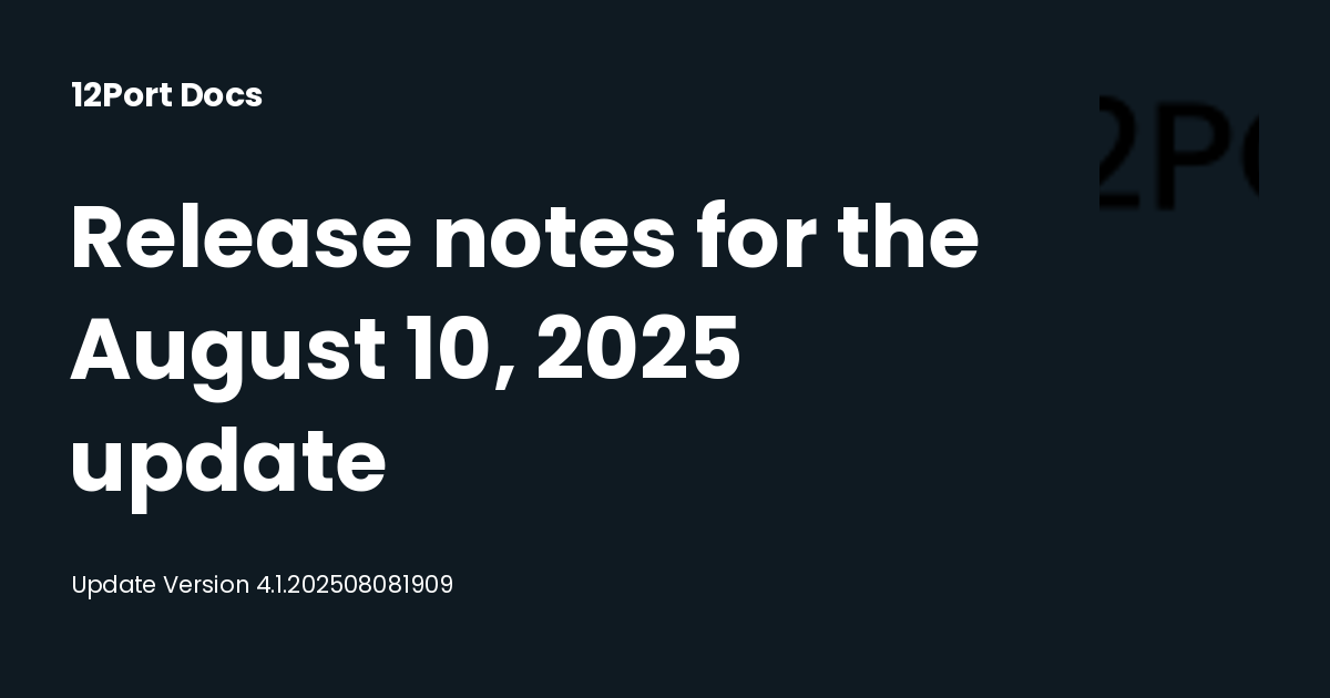 Release notes for the August 10, 2025 update | 12Port Docs
