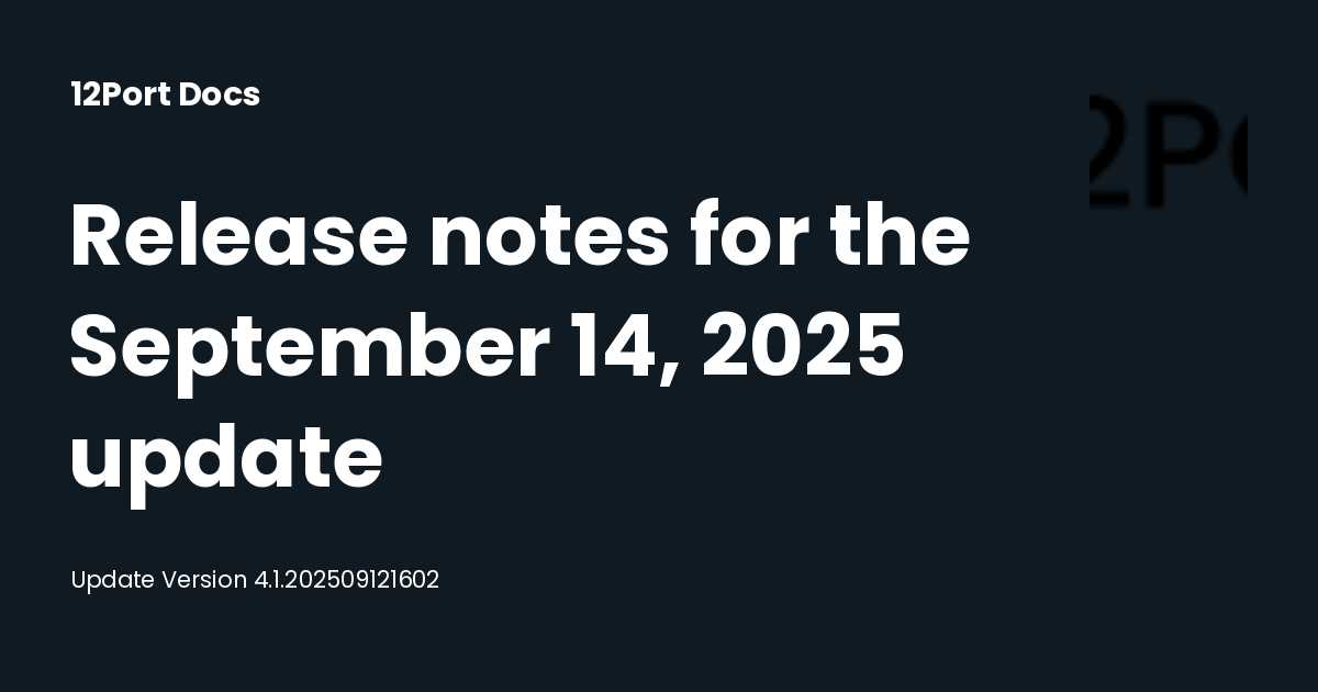 Release notes for the September 14, 2025 update | 12Port Docs