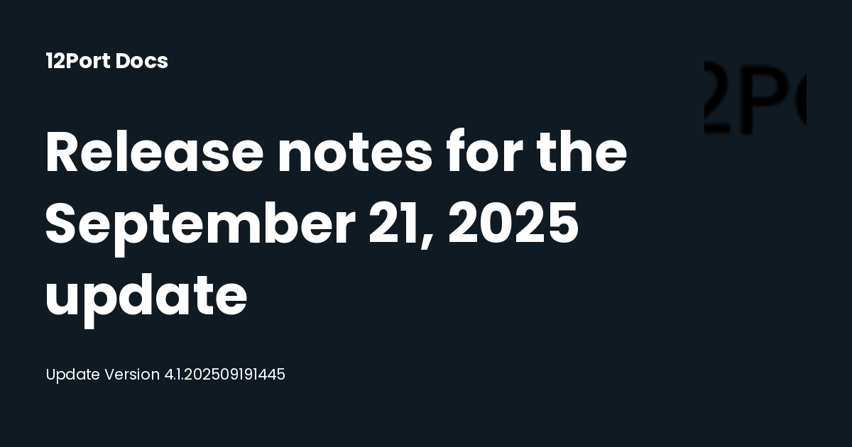 Release notes for the September 21, 2025 update | 12Port Docs