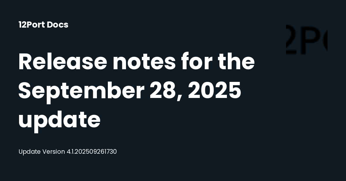 Release notes for the September 28, 2025 update | 12Port Docs