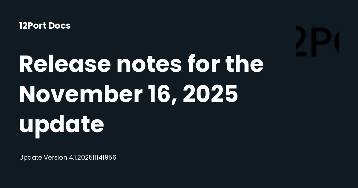 Release notes for the November 16, 2025 update | 12Port Docs