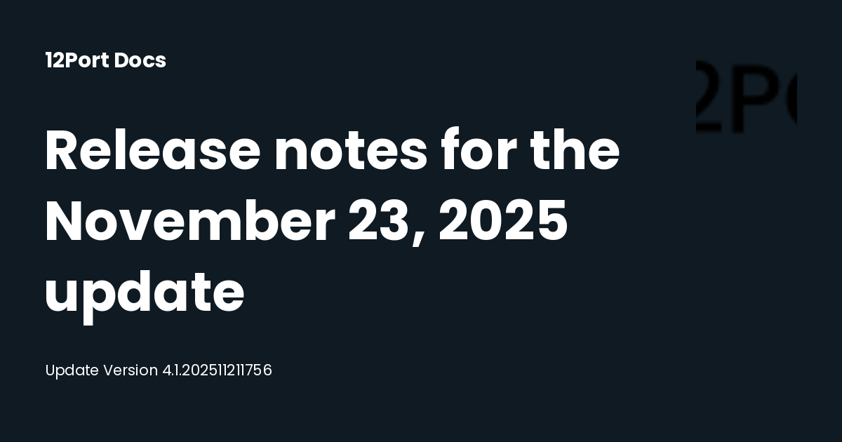 Release notes for the November 23, 2025 update | 12Port Docs