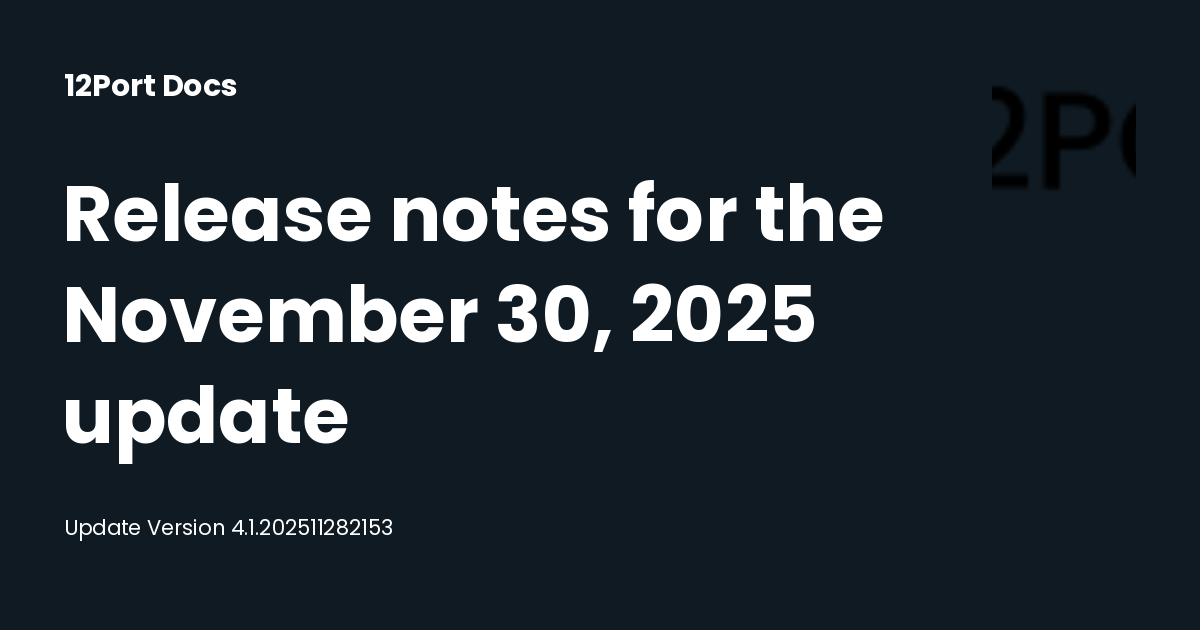 Release notes for the November 30, 2025 update | 12Port Docs