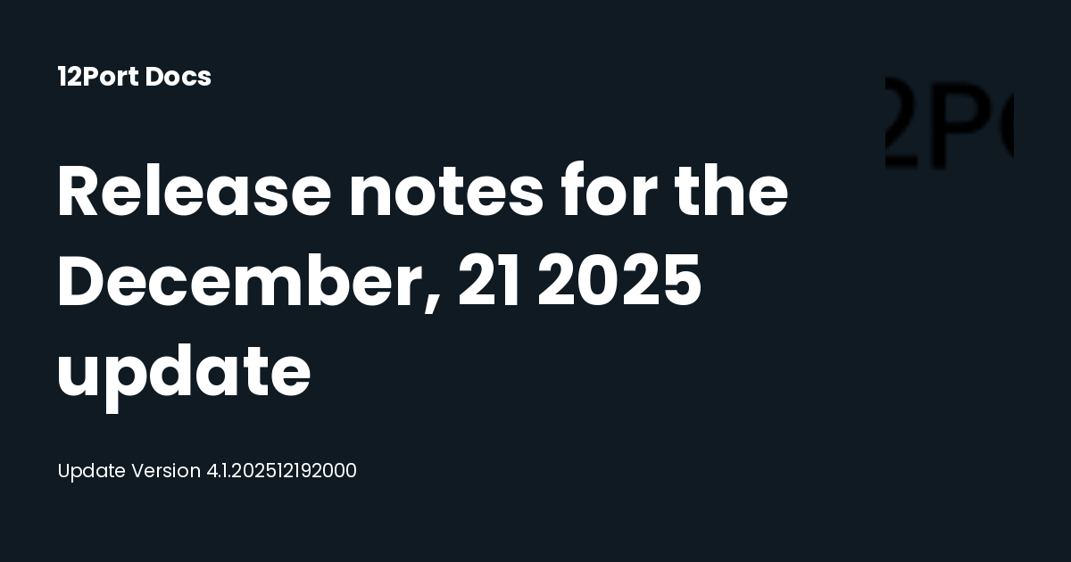 Release notes for the December, 21 2025 update - 12Port Documentation