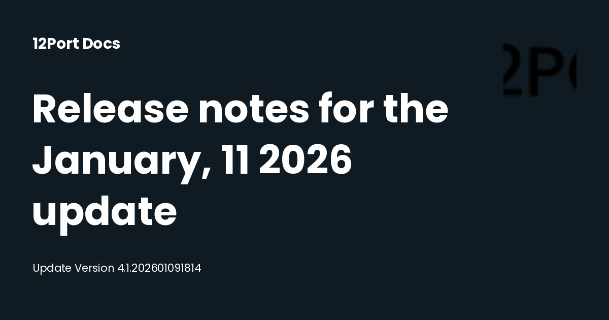 Release notes for the January, 11 2026 update | 12Port Docs