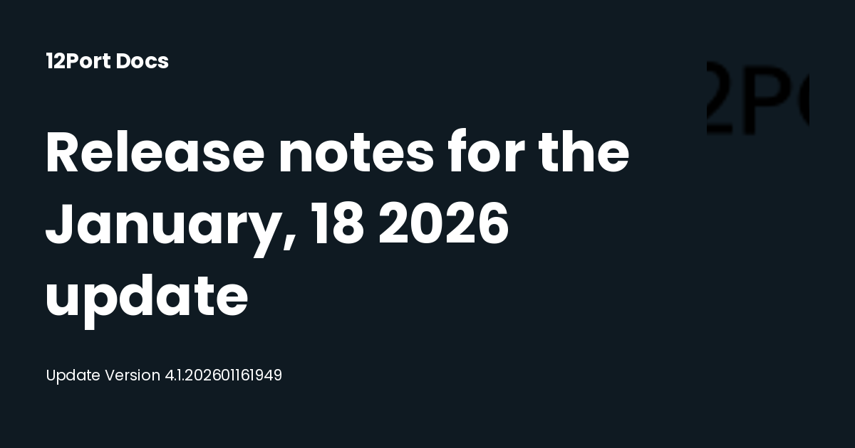 Release notes for the January, 18 2026 update | 12Port Docs