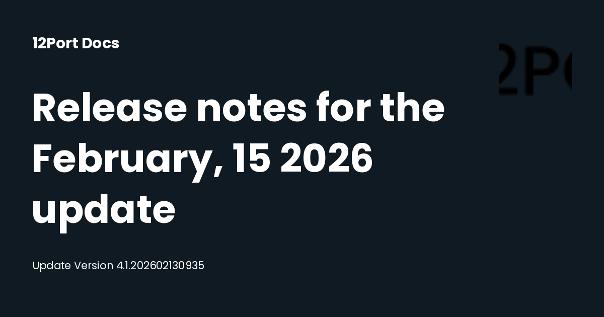 Release notes for the February, 15 2026 update | 12Port Docs