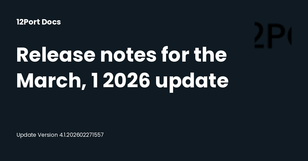 Release notes for the March, 1 2026 update | 12Port Docs