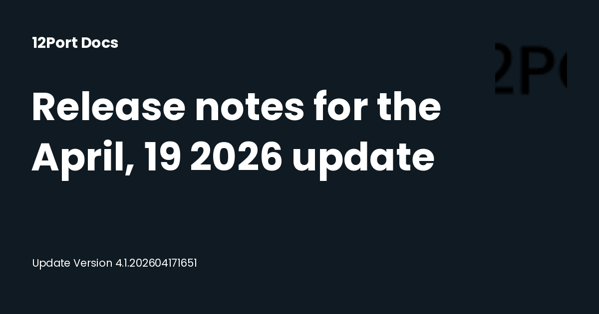 Release notes for the April, 19 2026 update | 12Port Docs