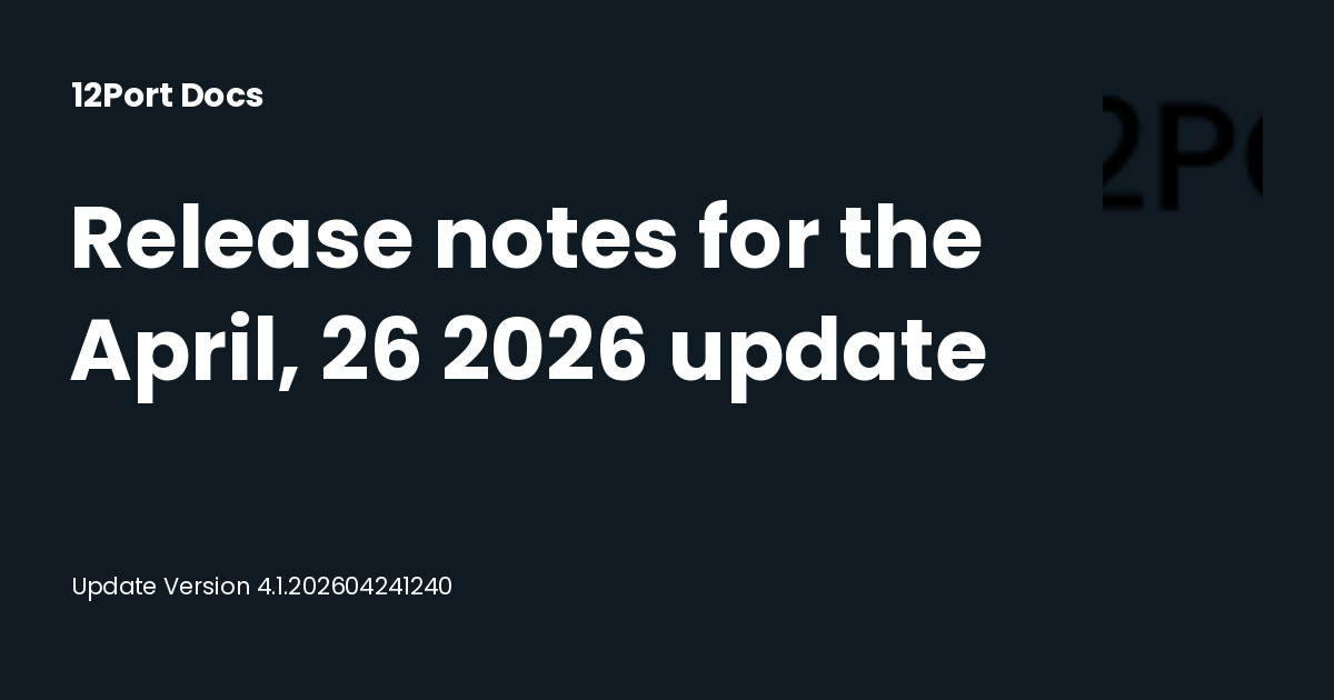 Release notes for the April, 26 2026 update | 12Port Docs