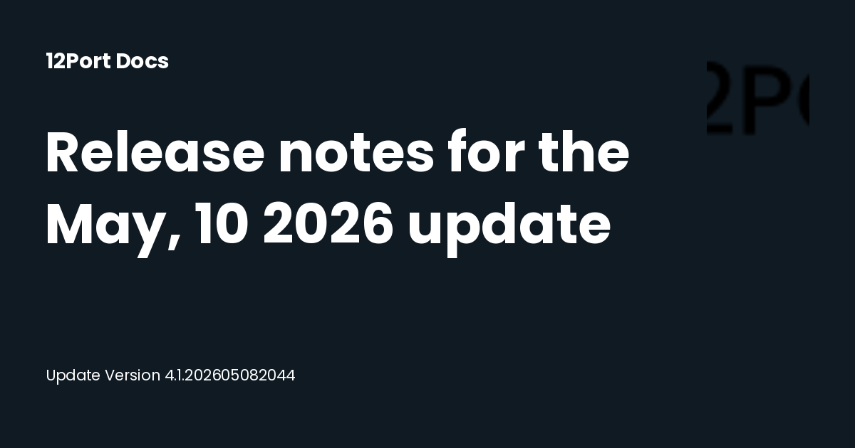 Release notes for the May, 10 2026 update | 12Port Docs