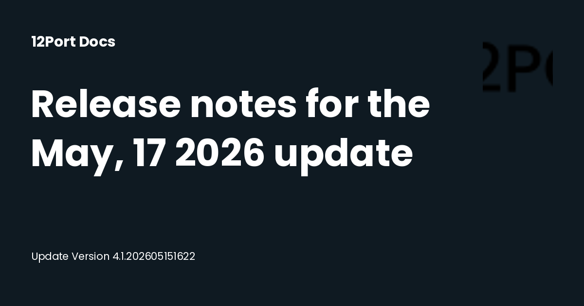 Release notes for the May, 17 2026 update | 12Port Docs