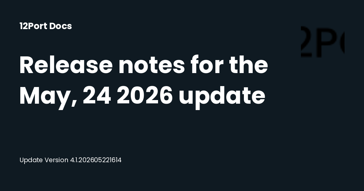 Release notes for the May, 24 2026 update | 12Port Docs